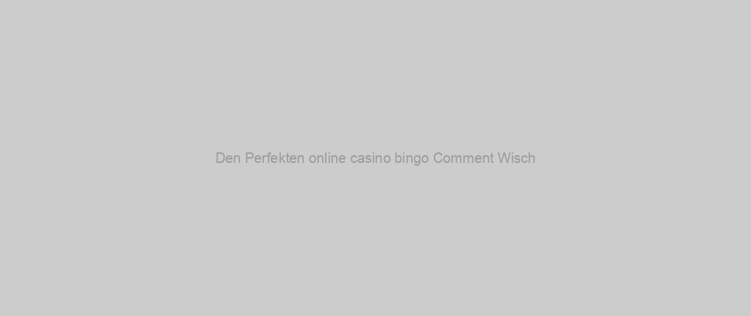 Den Perfekten online casino bingo Comment Wisch